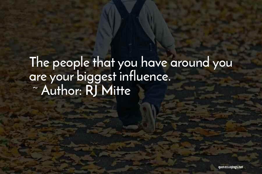 RJ Mitte Quotes: The People That You Have Around You Are Your Biggest Influence.