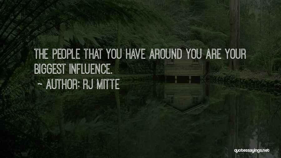 RJ Mitte Quotes: The People That You Have Around You Are Your Biggest Influence.