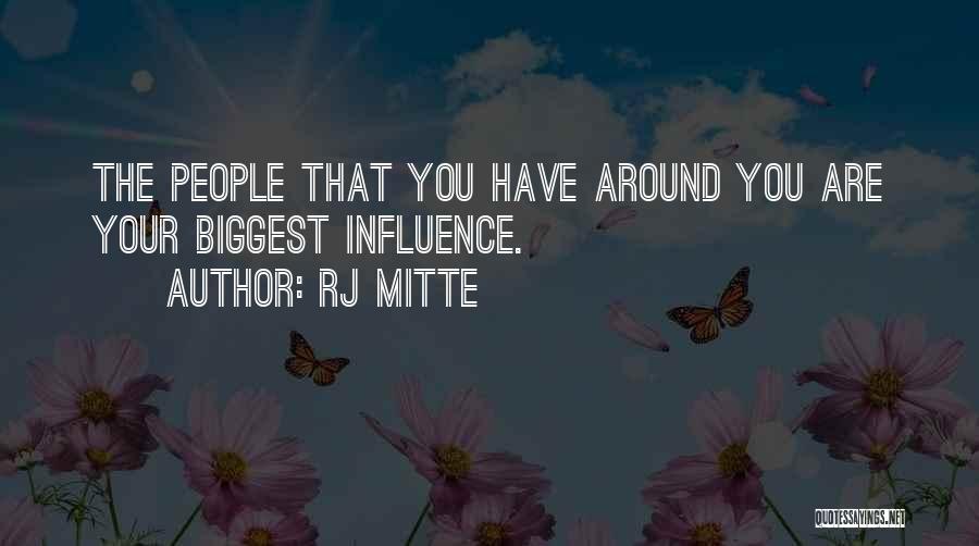 RJ Mitte Quotes: The People That You Have Around You Are Your Biggest Influence.