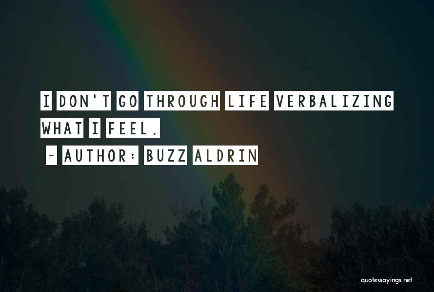 Buzz Aldrin Quotes: I Don't Go Through Life Verbalizing What I Feel.