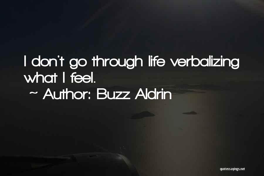 Buzz Aldrin Quotes: I Don't Go Through Life Verbalizing What I Feel.