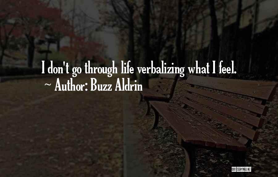 Buzz Aldrin Quotes: I Don't Go Through Life Verbalizing What I Feel.