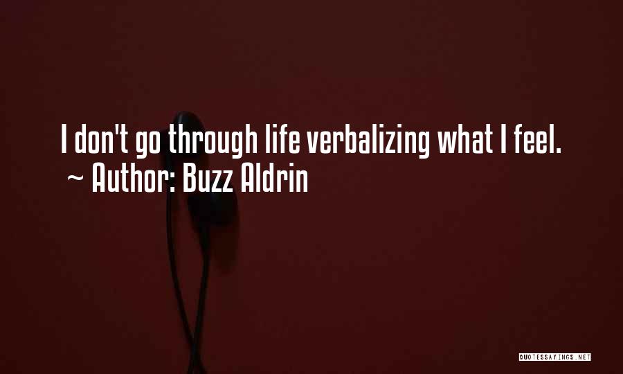 Buzz Aldrin Quotes: I Don't Go Through Life Verbalizing What I Feel.