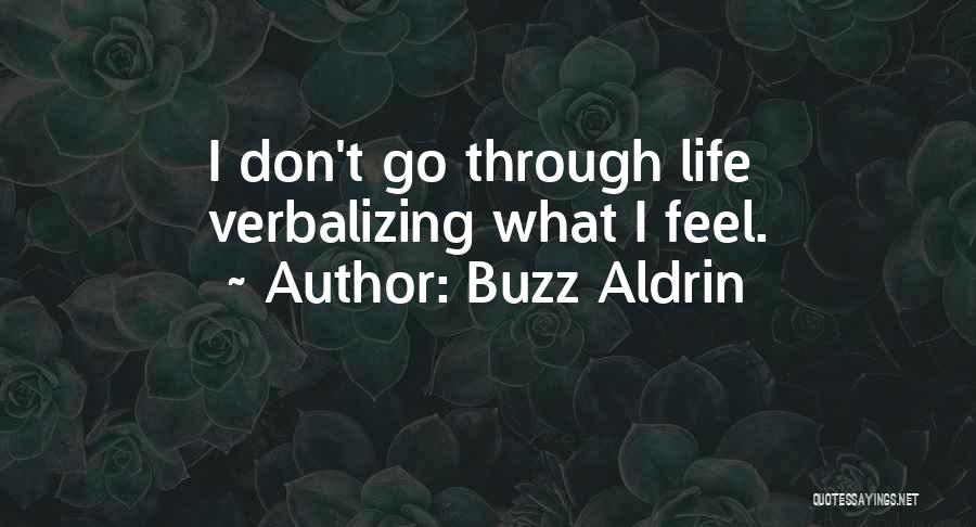 Buzz Aldrin Quotes: I Don't Go Through Life Verbalizing What I Feel.