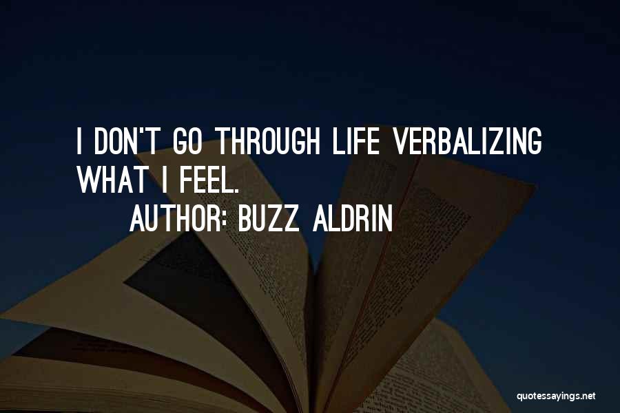 Buzz Aldrin Quotes: I Don't Go Through Life Verbalizing What I Feel.