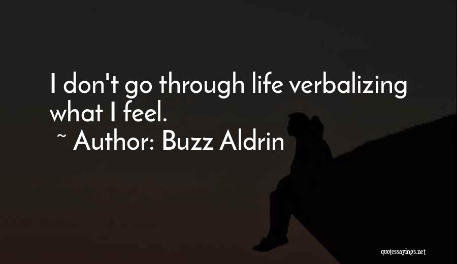 Buzz Aldrin Quotes: I Don't Go Through Life Verbalizing What I Feel.