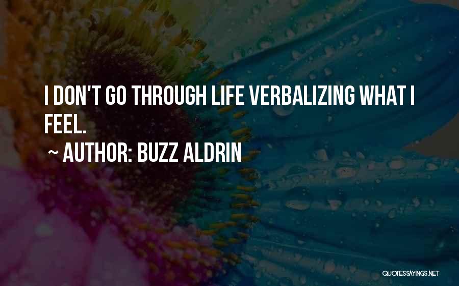 Buzz Aldrin Quotes: I Don't Go Through Life Verbalizing What I Feel.