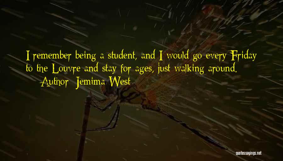 Jemima West Quotes: I Remember Being A Student, And I Would Go Every Friday To The Louvre And Stay For Ages, Just Walking