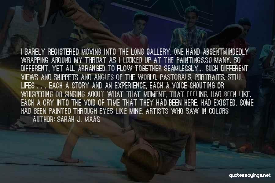 Sarah J. Maas Quotes: I Barely Registered Moving Into The Long Gallery, One Hand Absentmindedly Wrapping Around My Throat As I Looked Up At