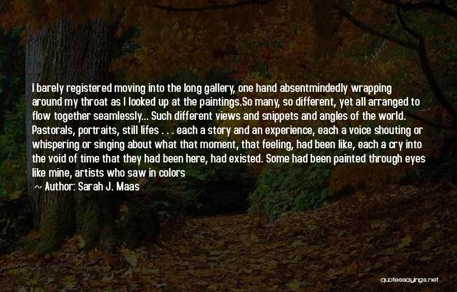 Sarah J. Maas Quotes: I Barely Registered Moving Into The Long Gallery, One Hand Absentmindedly Wrapping Around My Throat As I Looked Up At