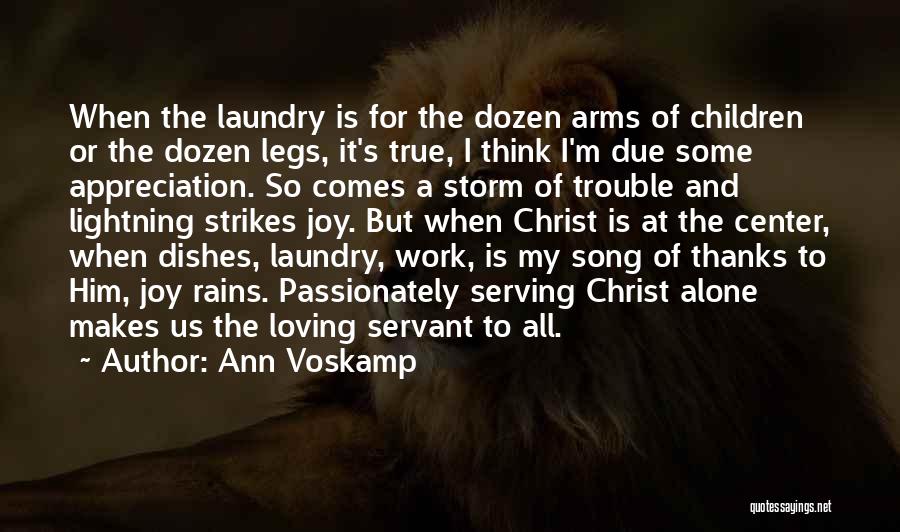 Ann Voskamp Quotes: When The Laundry Is For The Dozen Arms Of Children Or The Dozen Legs, It's True, I Think I'm Due