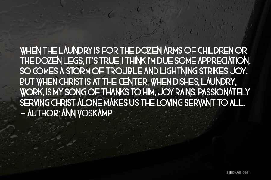 Ann Voskamp Quotes: When The Laundry Is For The Dozen Arms Of Children Or The Dozen Legs, It's True, I Think I'm Due