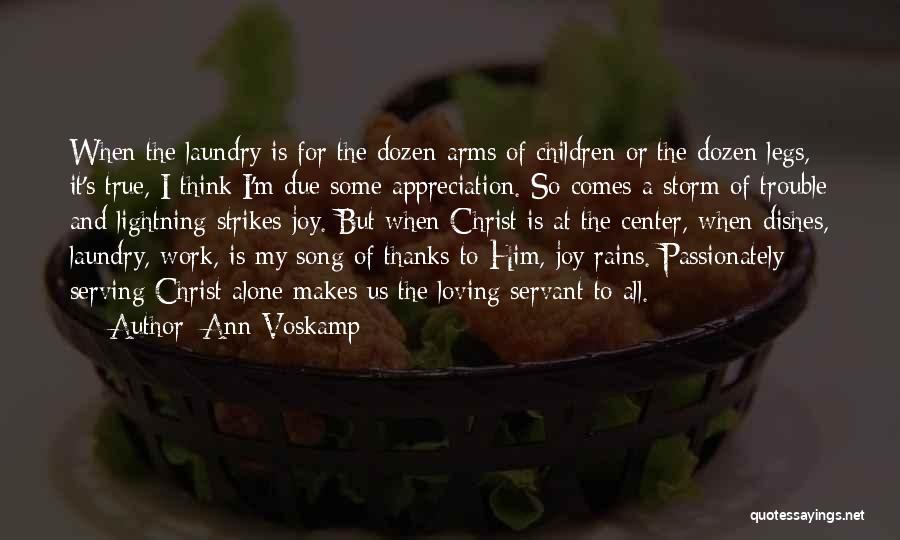 Ann Voskamp Quotes: When The Laundry Is For The Dozen Arms Of Children Or The Dozen Legs, It's True, I Think I'm Due