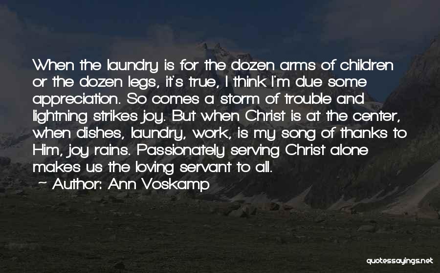 Ann Voskamp Quotes: When The Laundry Is For The Dozen Arms Of Children Or The Dozen Legs, It's True, I Think I'm Due