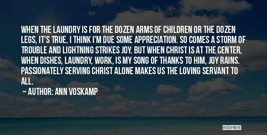Ann Voskamp Quotes: When The Laundry Is For The Dozen Arms Of Children Or The Dozen Legs, It's True, I Think I'm Due
