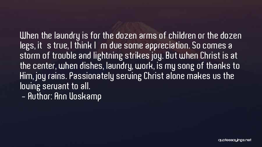Ann Voskamp Quotes: When The Laundry Is For The Dozen Arms Of Children Or The Dozen Legs, It's True, I Think I'm Due