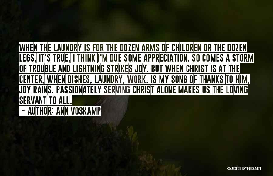 Ann Voskamp Quotes: When The Laundry Is For The Dozen Arms Of Children Or The Dozen Legs, It's True, I Think I'm Due