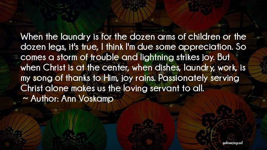 Ann Voskamp Quotes: When The Laundry Is For The Dozen Arms Of Children Or The Dozen Legs, It's True, I Think I'm Due