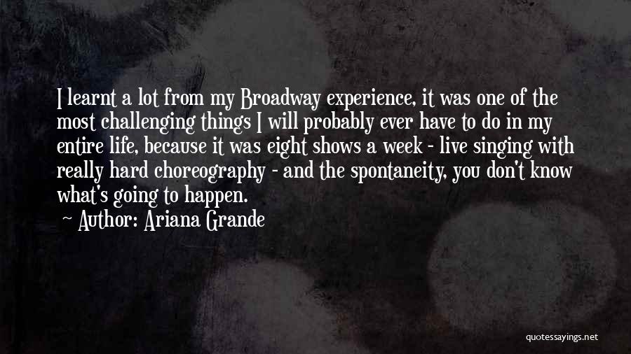 Ariana Grande Quotes: I Learnt A Lot From My Broadway Experience, It Was One Of The Most Challenging Things I Will Probably Ever