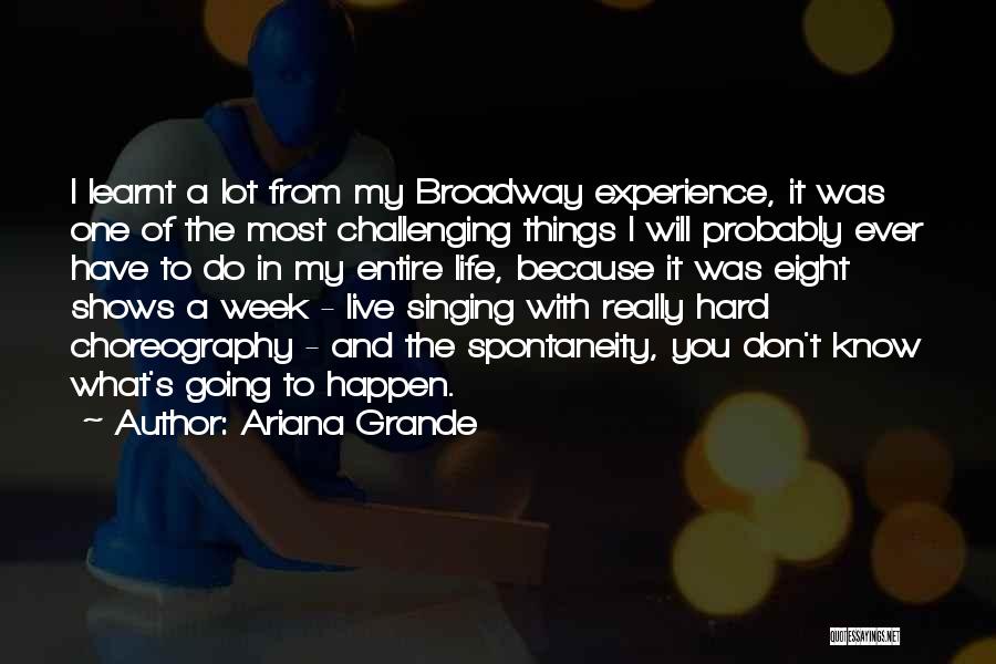 Ariana Grande Quotes: I Learnt A Lot From My Broadway Experience, It Was One Of The Most Challenging Things I Will Probably Ever