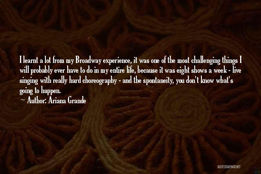 Ariana Grande Quotes: I Learnt A Lot From My Broadway Experience, It Was One Of The Most Challenging Things I Will Probably Ever