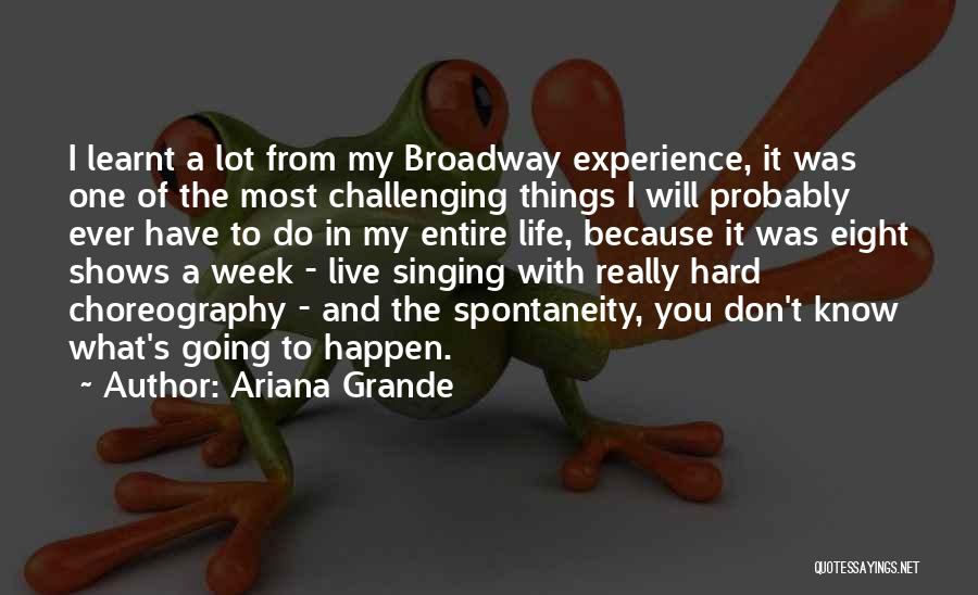 Ariana Grande Quotes: I Learnt A Lot From My Broadway Experience, It Was One Of The Most Challenging Things I Will Probably Ever