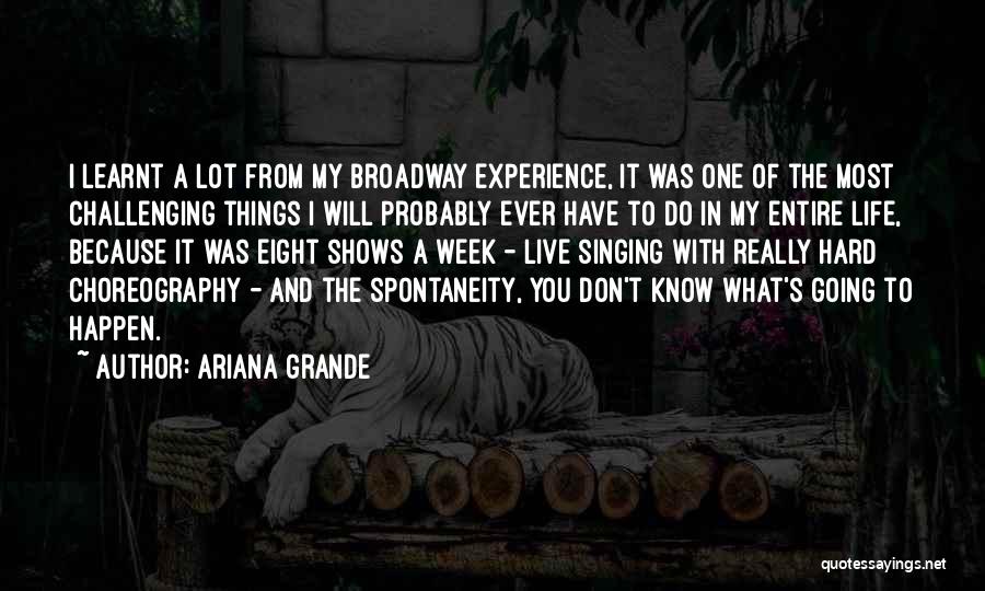 Ariana Grande Quotes: I Learnt A Lot From My Broadway Experience, It Was One Of The Most Challenging Things I Will Probably Ever