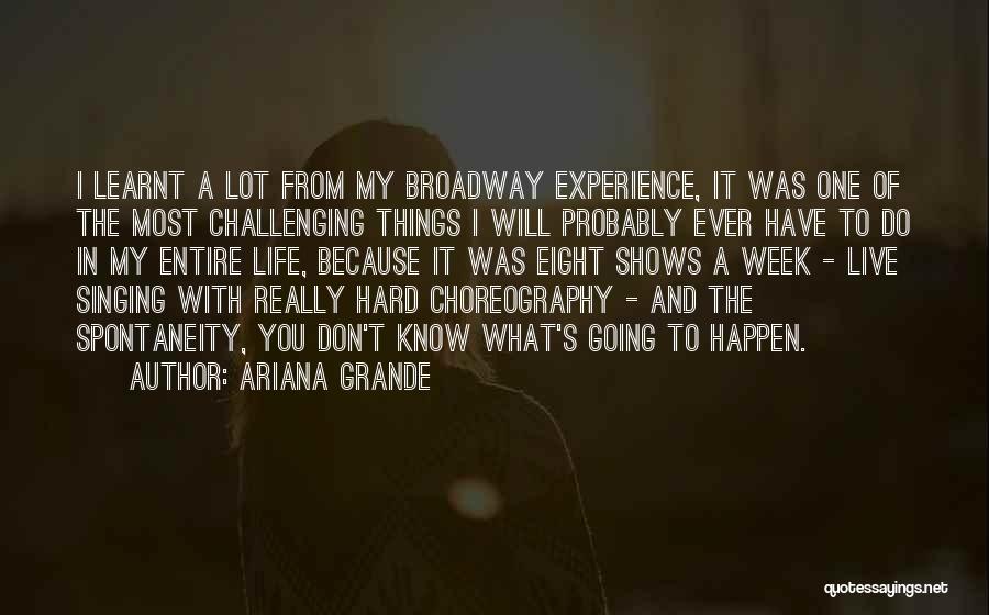 Ariana Grande Quotes: I Learnt A Lot From My Broadway Experience, It Was One Of The Most Challenging Things I Will Probably Ever