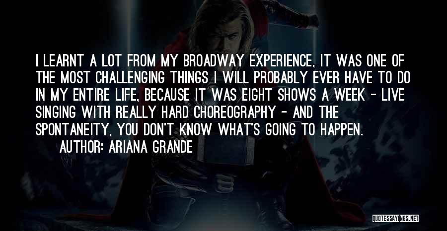 Ariana Grande Quotes: I Learnt A Lot From My Broadway Experience, It Was One Of The Most Challenging Things I Will Probably Ever