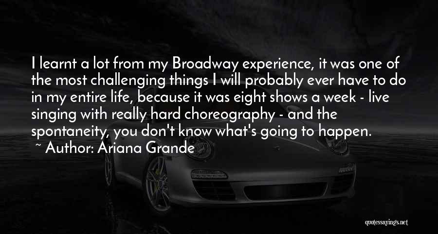 Ariana Grande Quotes: I Learnt A Lot From My Broadway Experience, It Was One Of The Most Challenging Things I Will Probably Ever