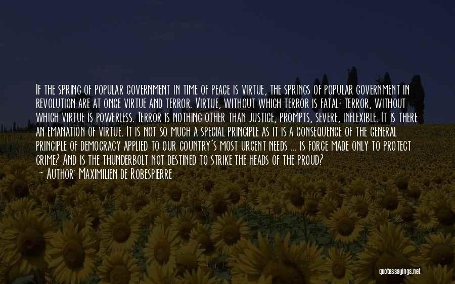 Maximilien De Robespierre Quotes: If The Spring Of Popular Government In Time Of Peace Is Virtue, The Springs Of Popular Government In Revolution Are