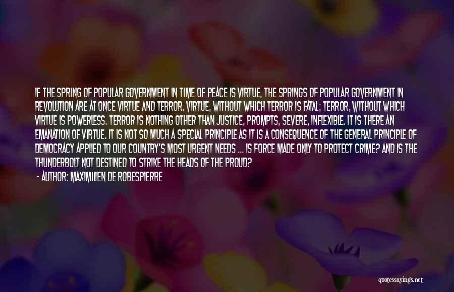 Maximilien De Robespierre Quotes: If The Spring Of Popular Government In Time Of Peace Is Virtue, The Springs Of Popular Government In Revolution Are