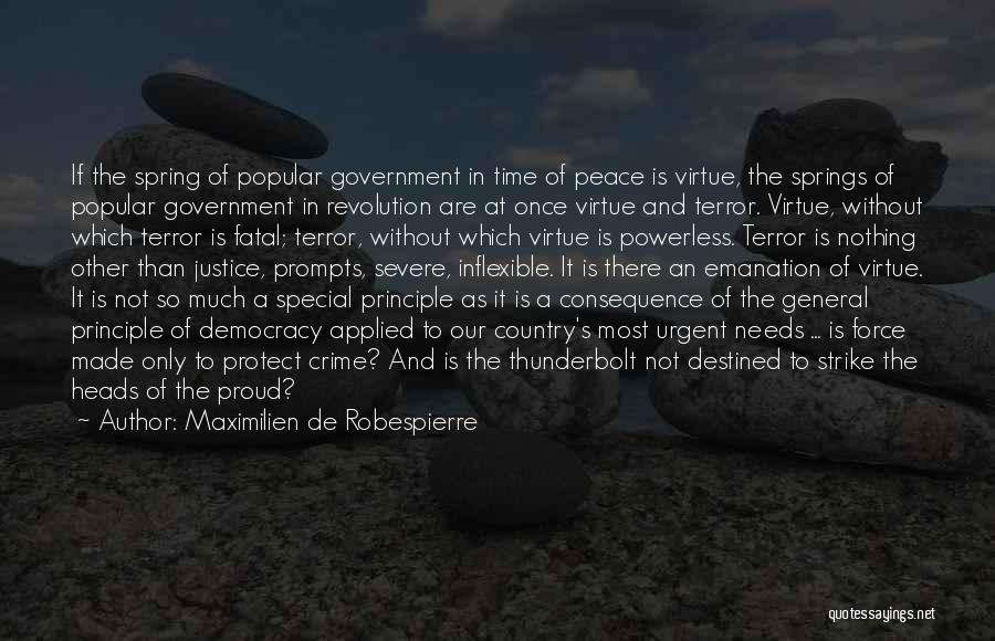 Maximilien De Robespierre Quotes: If The Spring Of Popular Government In Time Of Peace Is Virtue, The Springs Of Popular Government In Revolution Are