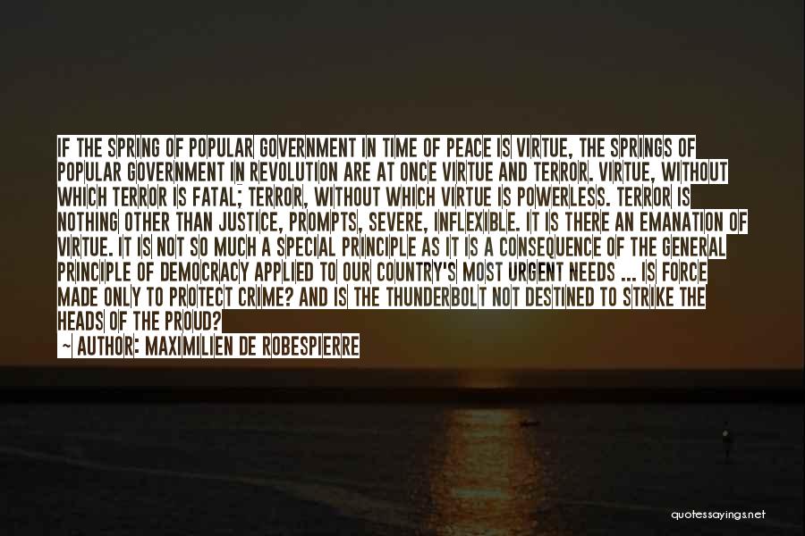 Maximilien De Robespierre Quotes: If The Spring Of Popular Government In Time Of Peace Is Virtue, The Springs Of Popular Government In Revolution Are