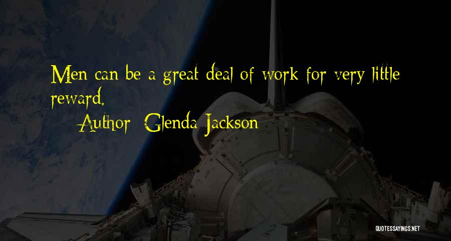 Glenda Jackson Quotes: Men Can Be A Great Deal Of Work For Very Little Reward.