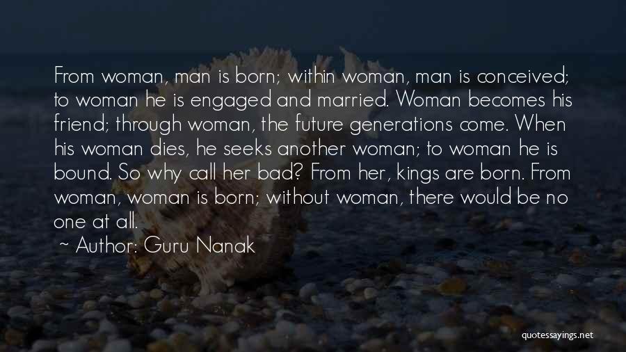 Guru Nanak Quotes: From Woman, Man Is Born; Within Woman, Man Is Conceived; To Woman He Is Engaged And Married. Woman Becomes His