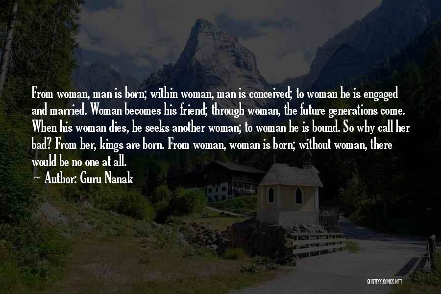 Guru Nanak Quotes: From Woman, Man Is Born; Within Woman, Man Is Conceived; To Woman He Is Engaged And Married. Woman Becomes His