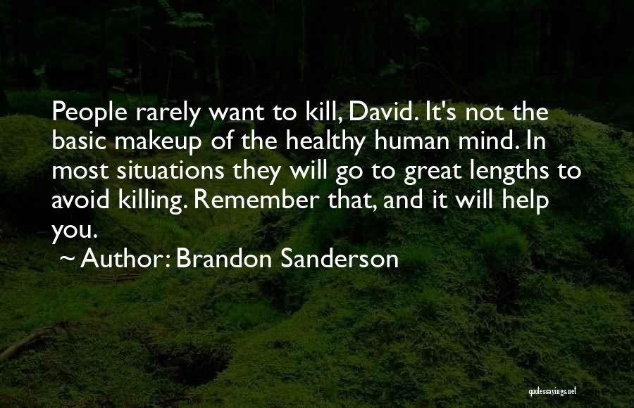 Brandon Sanderson Quotes: People Rarely Want To Kill, David. It's Not The Basic Makeup Of The Healthy Human Mind. In Most Situations They