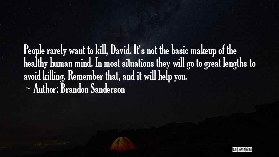 Brandon Sanderson Quotes: People Rarely Want To Kill, David. It's Not The Basic Makeup Of The Healthy Human Mind. In Most Situations They