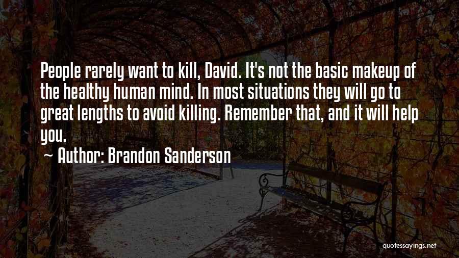 Brandon Sanderson Quotes: People Rarely Want To Kill, David. It's Not The Basic Makeup Of The Healthy Human Mind. In Most Situations They