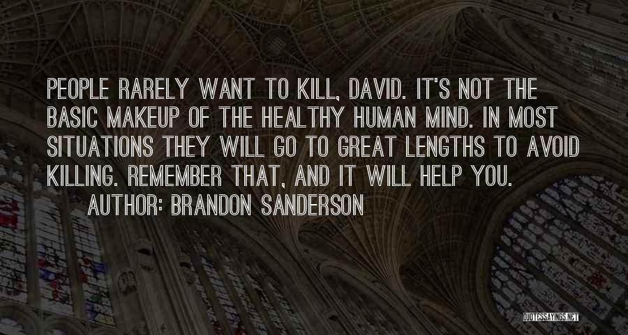 Brandon Sanderson Quotes: People Rarely Want To Kill, David. It's Not The Basic Makeup Of The Healthy Human Mind. In Most Situations They