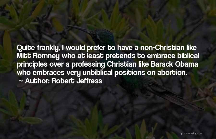 Robert Jeffress Quotes: Quite Frankly, I Would Prefer To Have A Non-christian Like Mitt Romney Who At Least Pretends To Embrace Biblical Principles