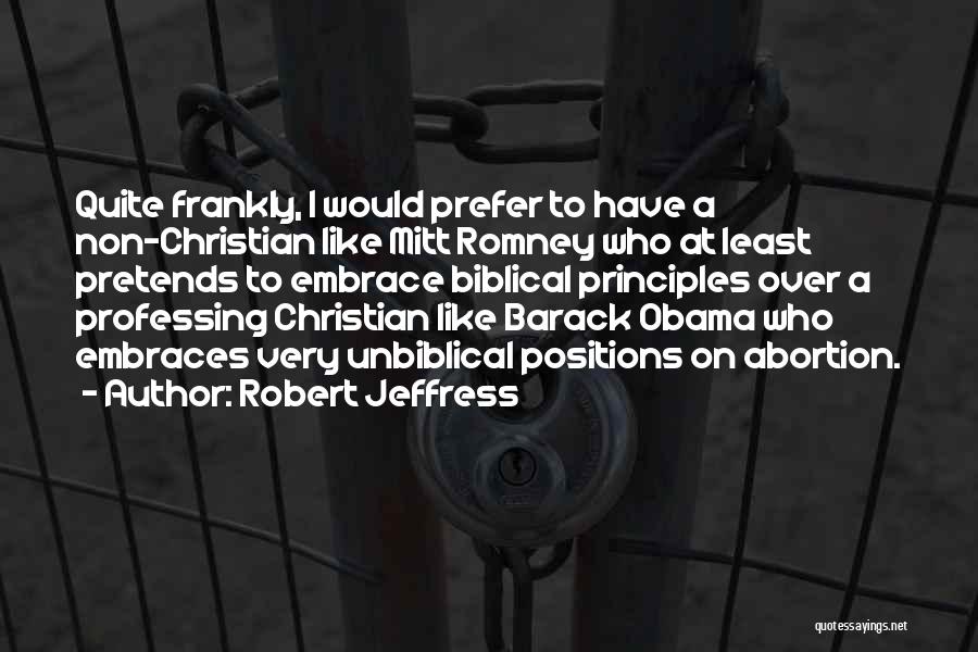 Robert Jeffress Quotes: Quite Frankly, I Would Prefer To Have A Non-christian Like Mitt Romney Who At Least Pretends To Embrace Biblical Principles