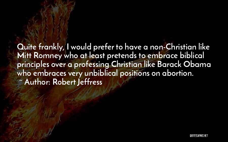Robert Jeffress Quotes: Quite Frankly, I Would Prefer To Have A Non-christian Like Mitt Romney Who At Least Pretends To Embrace Biblical Principles