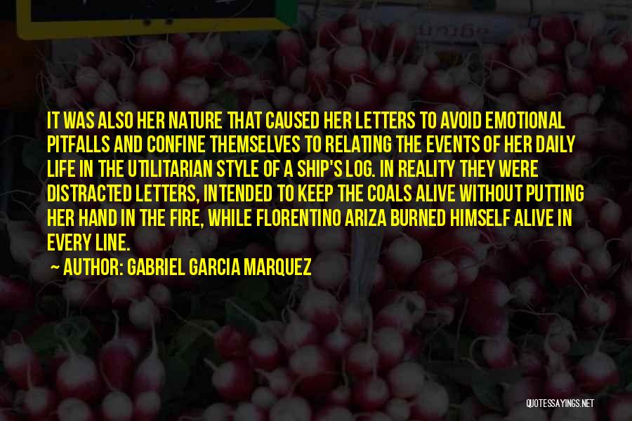 Gabriel Garcia Marquez Quotes: It Was Also Her Nature That Caused Her Letters To Avoid Emotional Pitfalls And Confine Themselves To Relating The Events