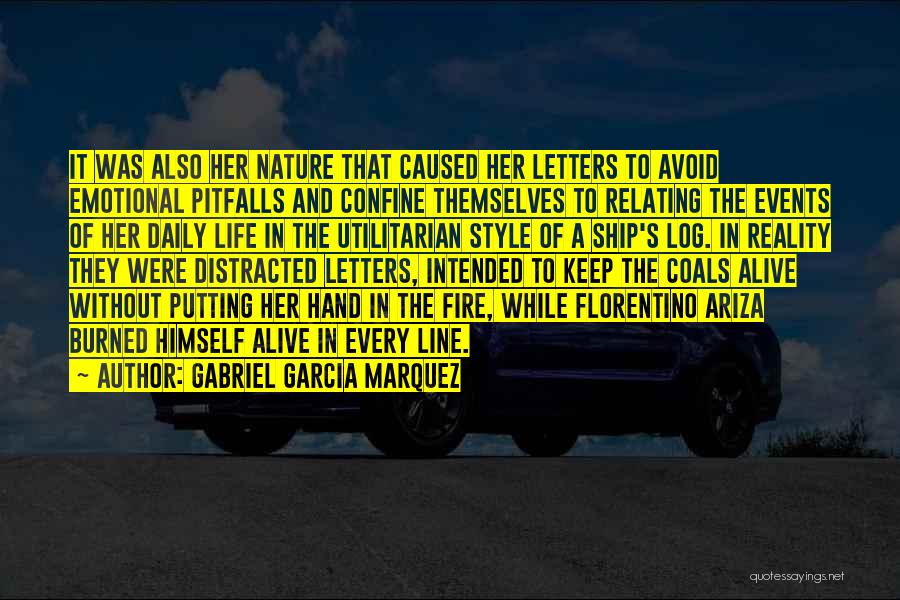 Gabriel Garcia Marquez Quotes: It Was Also Her Nature That Caused Her Letters To Avoid Emotional Pitfalls And Confine Themselves To Relating The Events