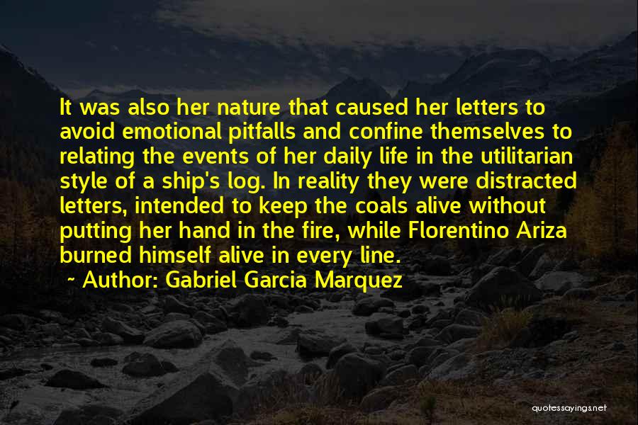 Gabriel Garcia Marquez Quotes: It Was Also Her Nature That Caused Her Letters To Avoid Emotional Pitfalls And Confine Themselves To Relating The Events