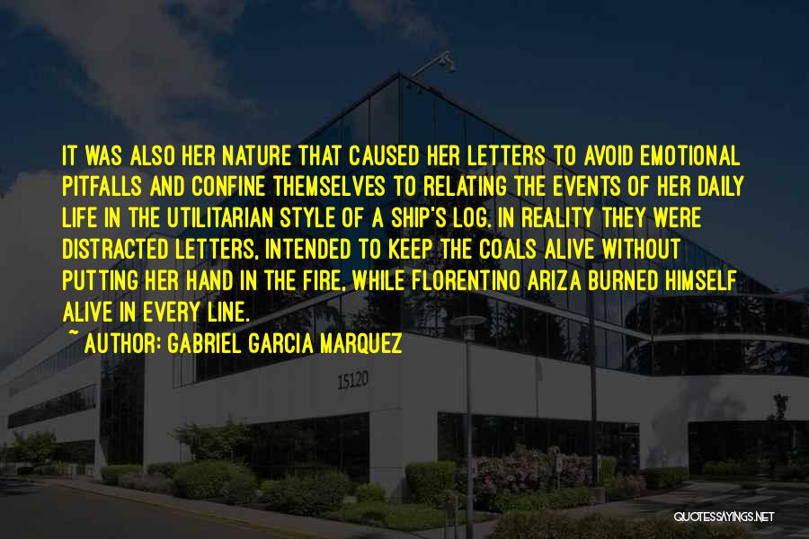 Gabriel Garcia Marquez Quotes: It Was Also Her Nature That Caused Her Letters To Avoid Emotional Pitfalls And Confine Themselves To Relating The Events