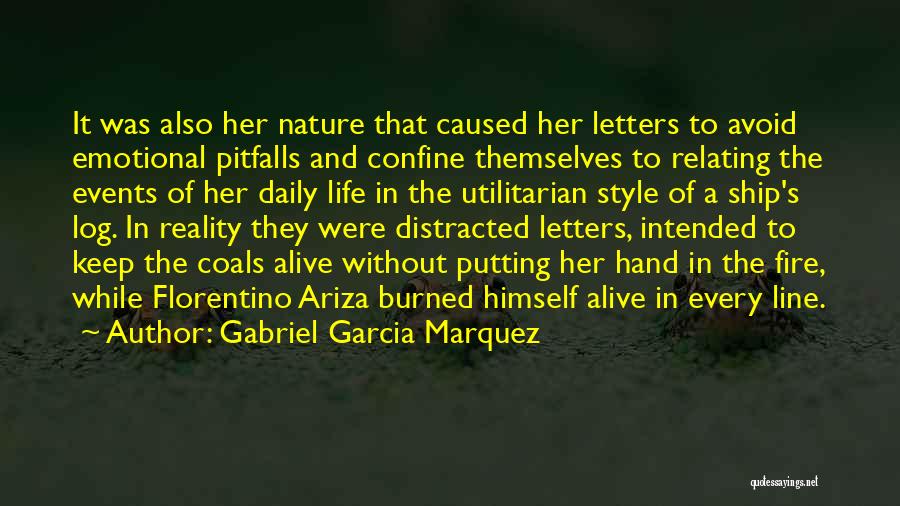 Gabriel Garcia Marquez Quotes: It Was Also Her Nature That Caused Her Letters To Avoid Emotional Pitfalls And Confine Themselves To Relating The Events