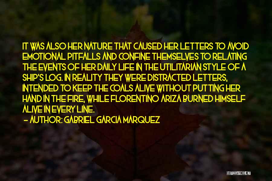 Gabriel Garcia Marquez Quotes: It Was Also Her Nature That Caused Her Letters To Avoid Emotional Pitfalls And Confine Themselves To Relating The Events